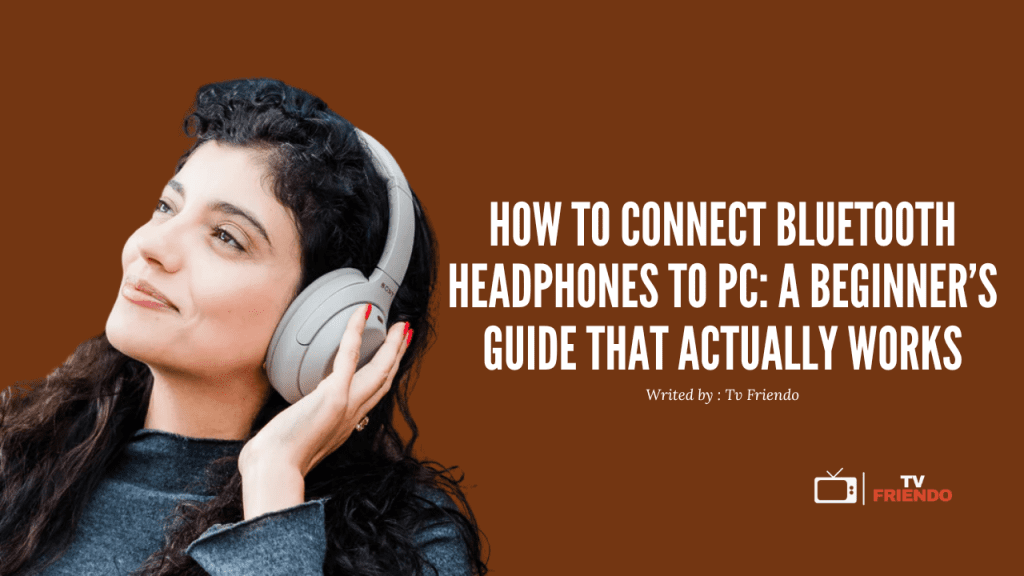 How to Connect Bluetooth Headphones to PC